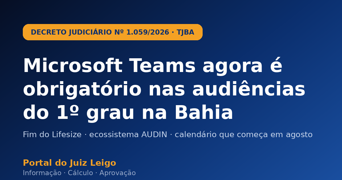 TJBA torna obrigatório o Microsoft Teams nas audiências — Decreto 1.059/2026